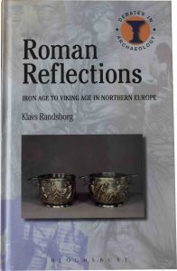 KLAVS RANDSBORG. Roman Reflections. Iron Age to Viking Age in Northern Europe